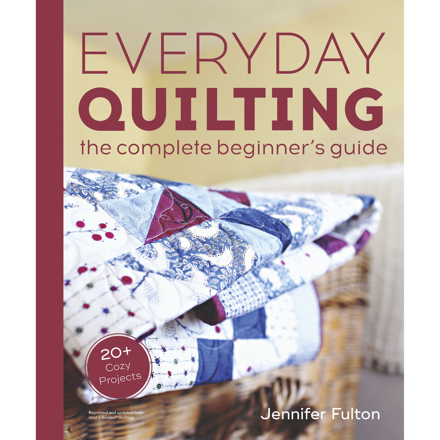 Everyday Quilting: The Complete Beginner's Guide