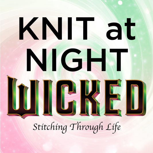 KNIT at NIGHT: WICKED 9/5/25 6pm - 10pm