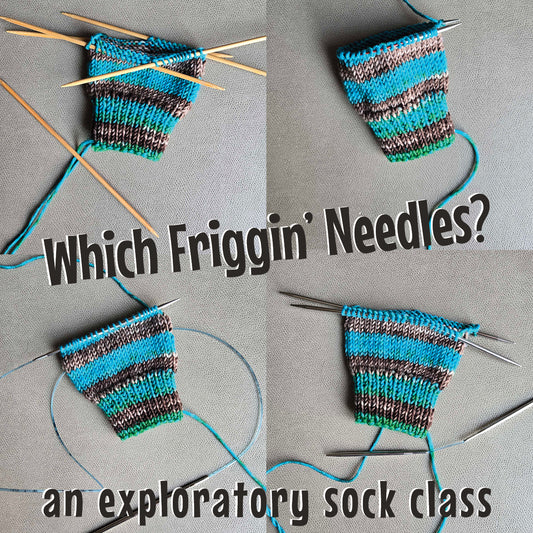 Which Friggin' Needles? an exploratory sock class 10/5, 10/19 & 11/2