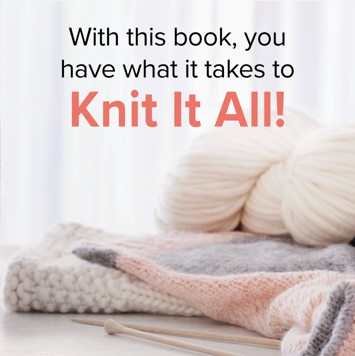 You Can Knit It All!
