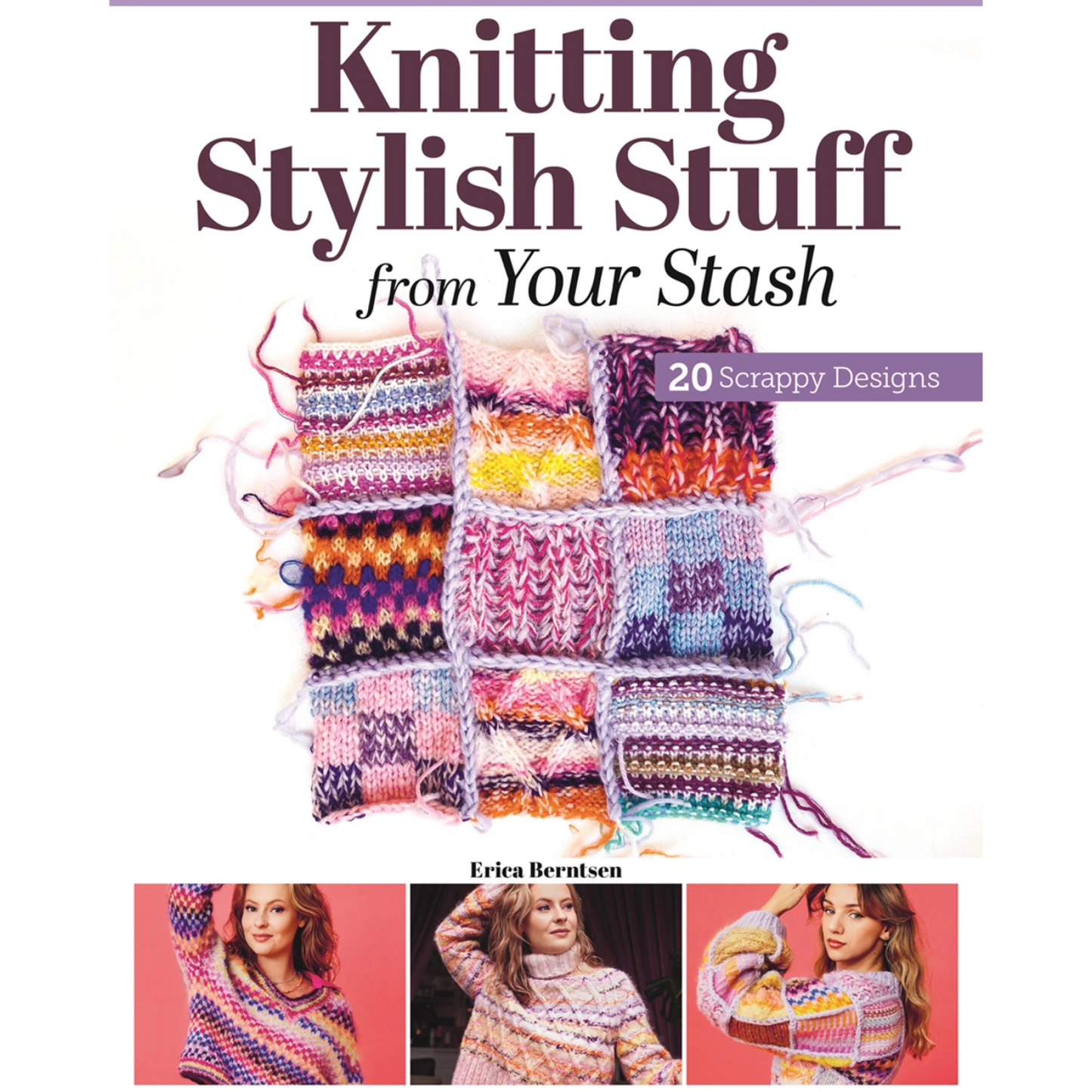 Knitting Stylish Stuff from Your Stash